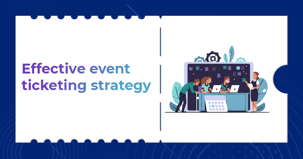 Effective event ticketing strategy