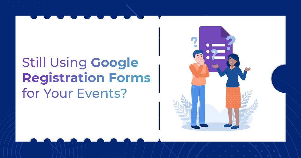 Still Using Google Registration Forms for Your Events